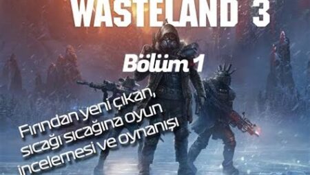 Wasteland 3: İlk İzlenimler ve Yorumlar